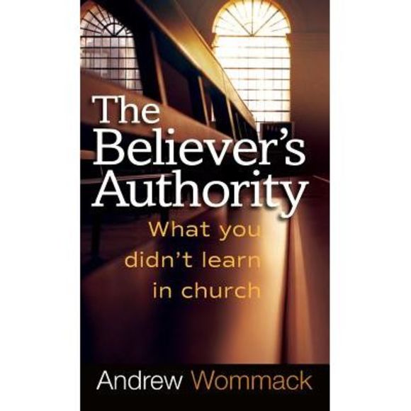 Believer's Authority: What You Didn't Learn in Church -- Andrew Wommack - Picture 1 of 1